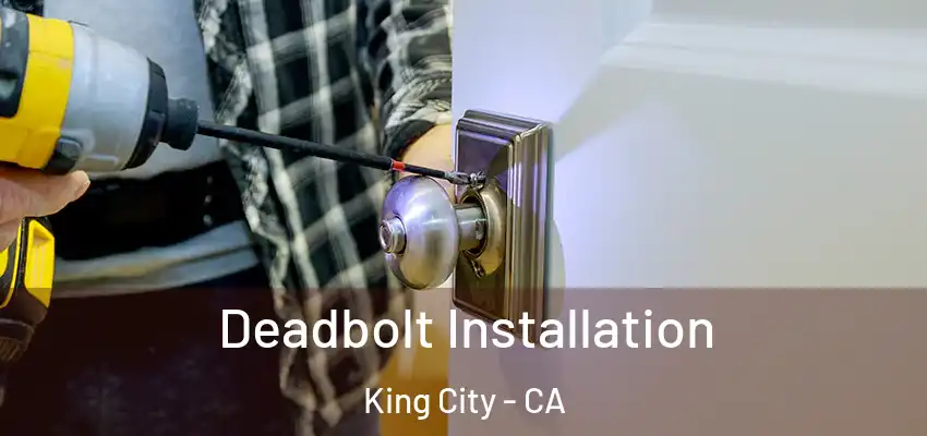  Deadbolt Installation King City - CA
