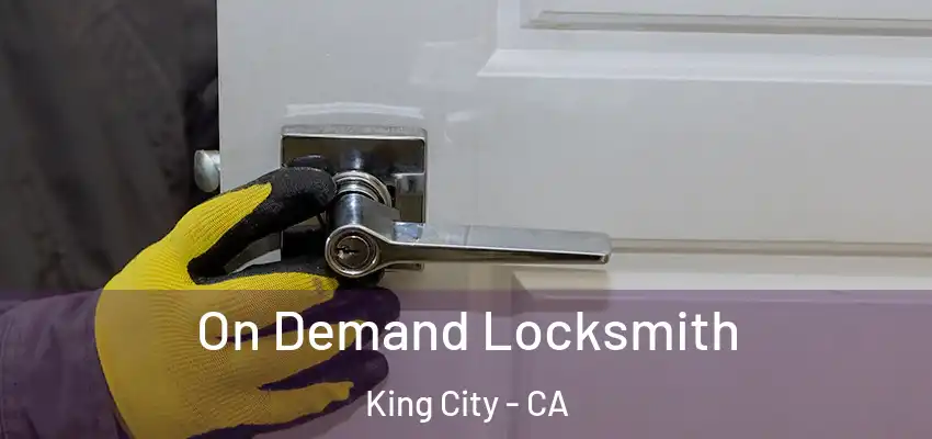  On Demand Locksmith King City - CA